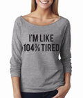 NEW! I'm Like 104% Tired Wide Neck Shirt, Graphic Shirt For Women