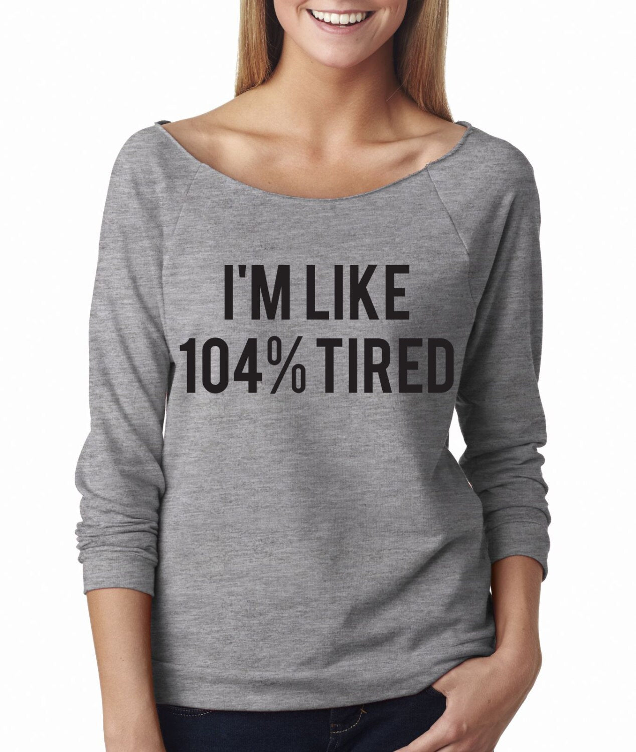 NEW! I'm Like 104% Tired Wide Neck Shirt, Graphic Shirt For Women
