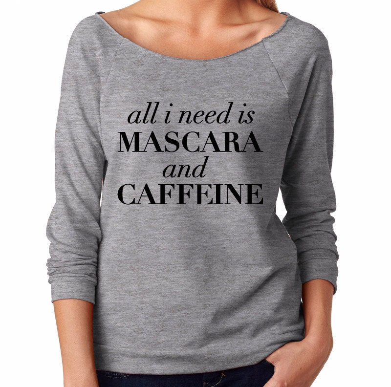 All I Need Is Mascara And Caffeine Wide Neck Shirt, Graphic Shirt For Women