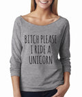 NEW! Bitch Please I Ride A Unicorn Wide Neck Shirt, Graphic Shirt For Women