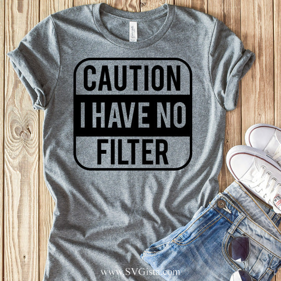 Caution I Have No Filter SVG Saying