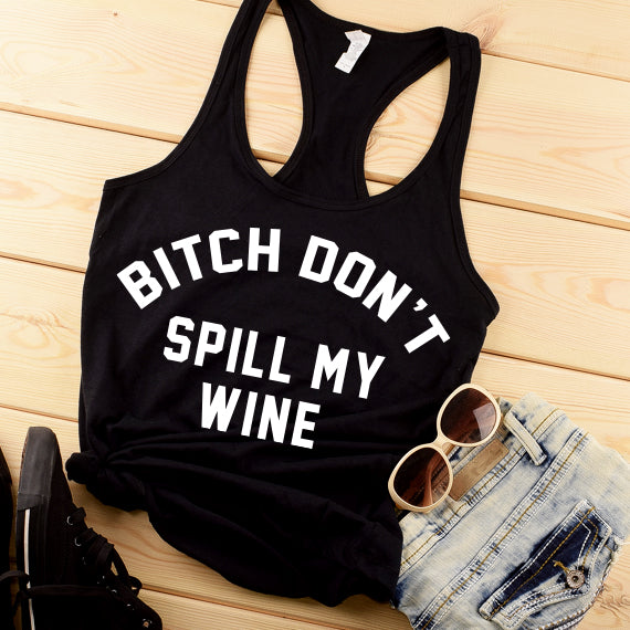 Bitch Don't Spill My Wine SVG Saying