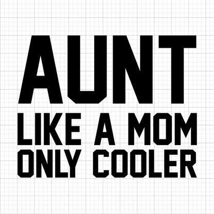 Aunt Like A Mom Only Cooler SVG Saying