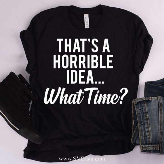 That's A Horrible Idea SVG Saying