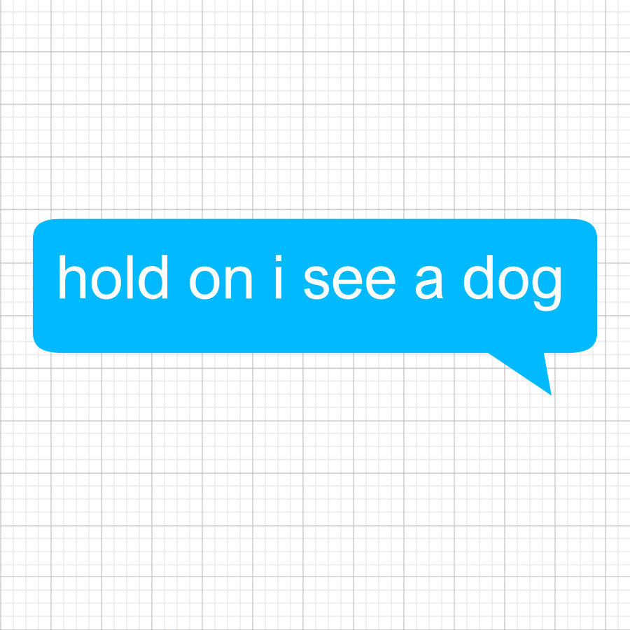 Hold On I See A Dog SVG Saying