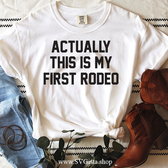 Actually This Is My First Rodeo SVG Saying