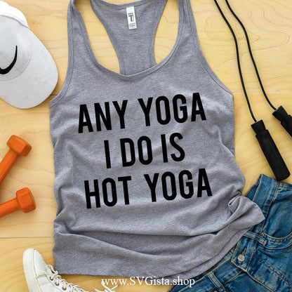 Any Yoga I Do Is Hot Yoga SVG Saying