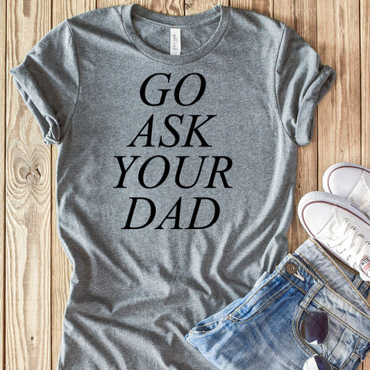 Go Ask Your Dad SVG Saying