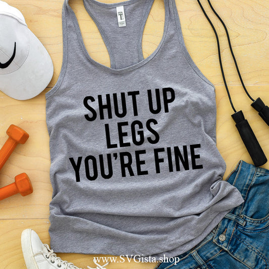 Shut Up Legs You're Fine SVG Saying