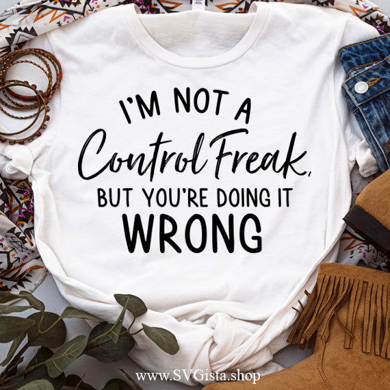 I'm Not A Control Freak But SVG Saying