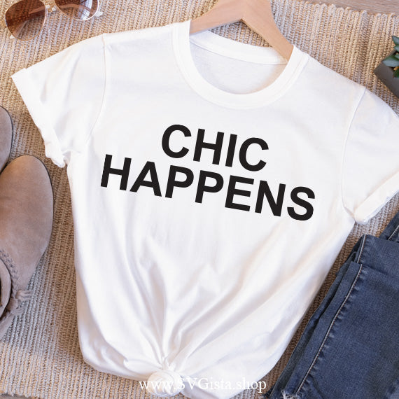 Chic Happens SVG Saying