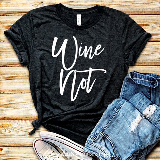 Wine Not SVG Saying
