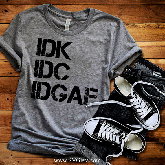IDK IDC IDGAF SVG Saying