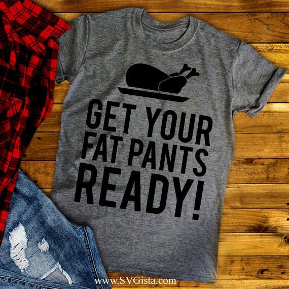 Get Your Fat Pants Ready SVG Saying