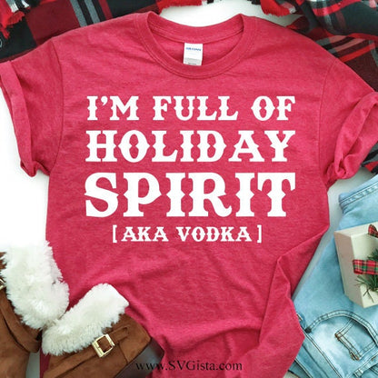 I'm Full Of Holiday Spirit Vodka SVG Saying