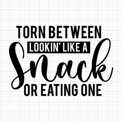 Torn Between Lookin Like A Snack SVG Saying