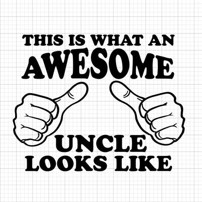 This Is What An Awesome Uncle Looks Like SVG Saying