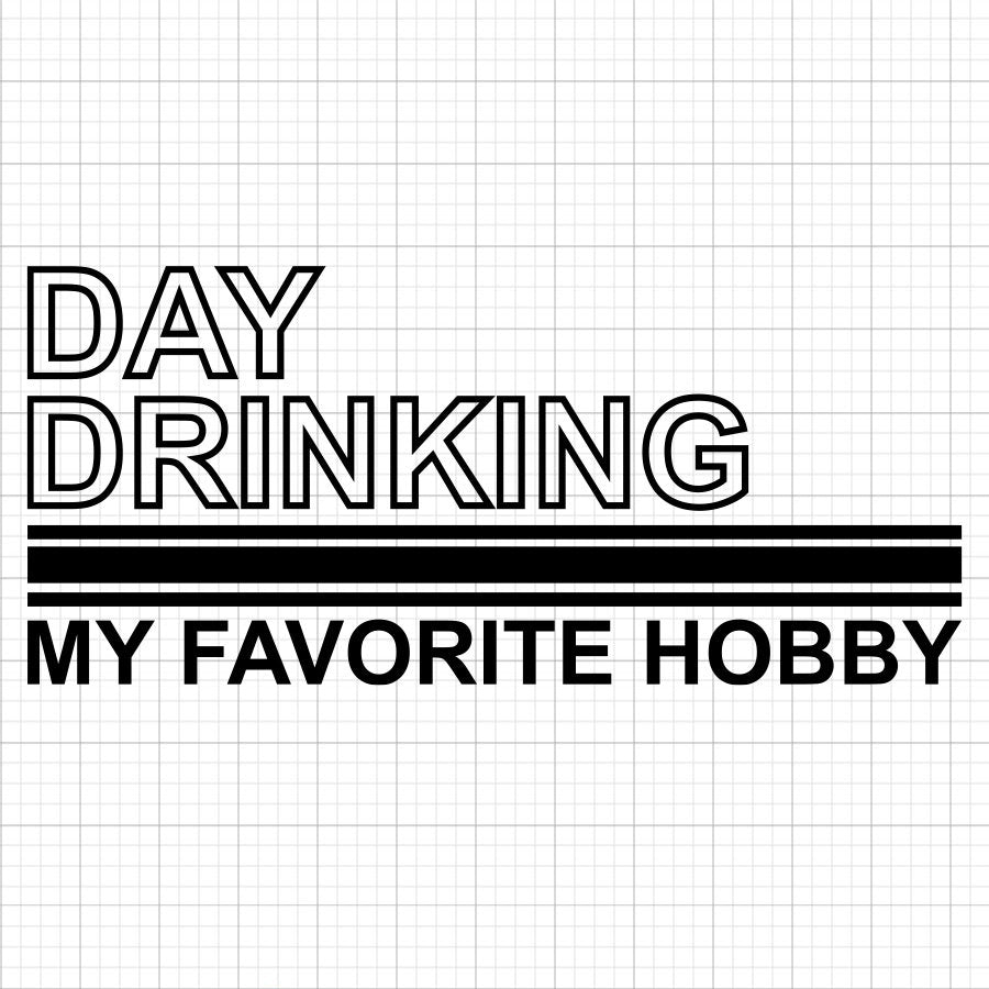Day Drinking Is My Favorite Hobby SVG Saying