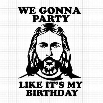 We Gonna Party Like It's My Birthday SVG Saying
