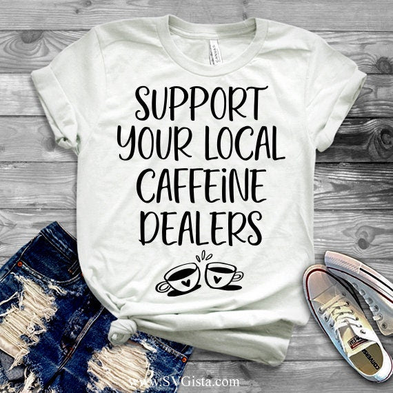 Support Your Local Caffeine Dealers SVG Saying