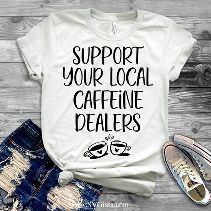 Support Your Local Caffeine Dealers SVG Saying