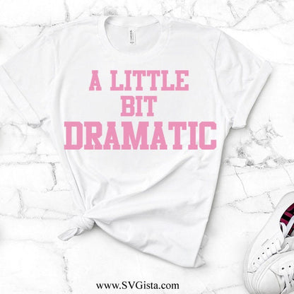 A Little Bit Dramatic Svg Saying