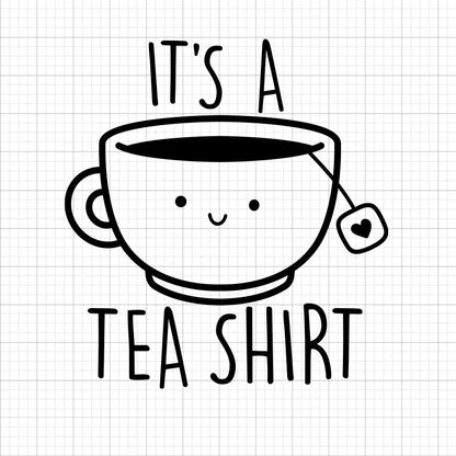 It's A Tea Shirt SVG Saying