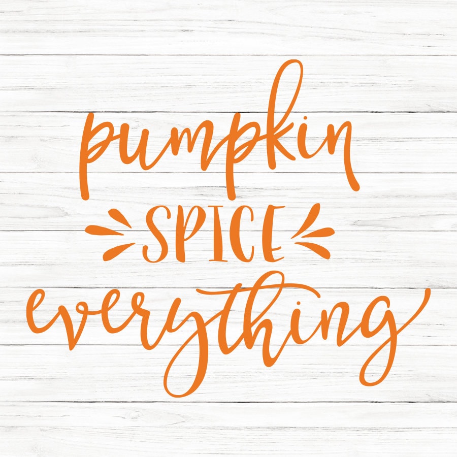 Pumpkin Spice Everything SVG Saying