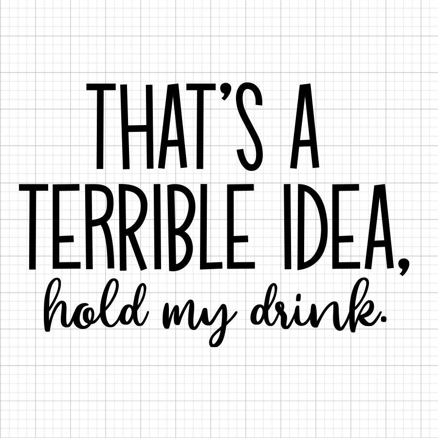 That's A Terrible Idea SVG Saying