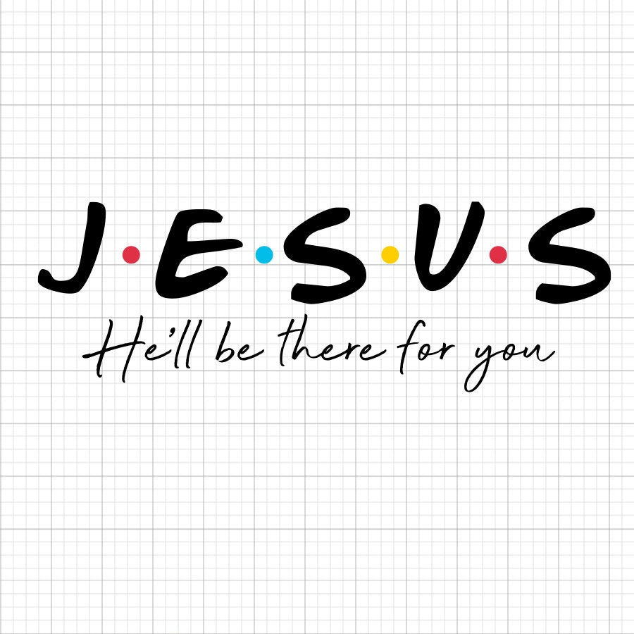 Jesus He'll Be There For You SVG Saying