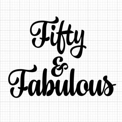 Fifty And Fabulous SVG Saying