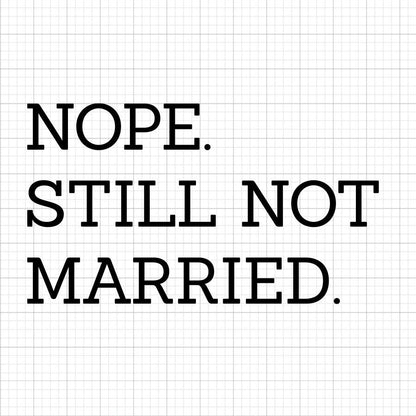 Nope Still Not Married SVG Saying