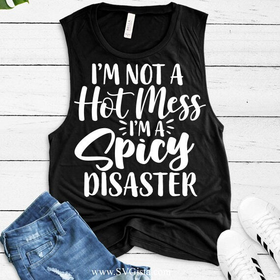 I'm Not A Hot Mess I'm A Spicy Disaster SVG Saying
