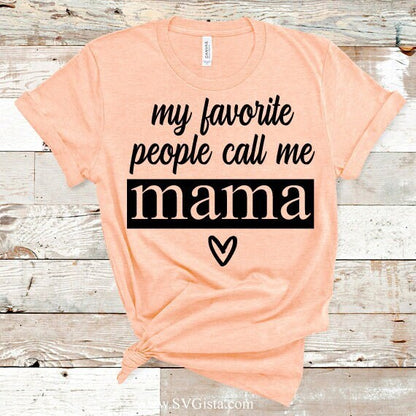 My Favorite People Call Me Mama SVG Saying